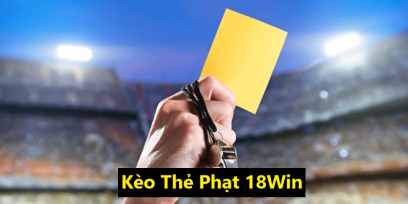 kèo Thẻ Phạt 18Win